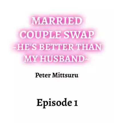 [Peter Mittsuru] Married Couple Swap: He’s Better Than My Husband (Ch.1-2) [English]