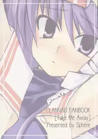 (C69) [Sphere (Fuuya, Imari Yuka)] Take Me Away (Clannad)