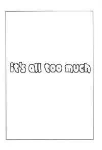 (C94) [Salt Peanuts (Niea)] it's all too much (Yotsubato!)