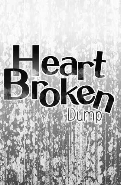 Heart Broken dump