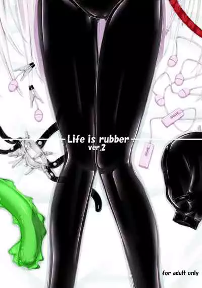 Life is rubber ver.1 & 2