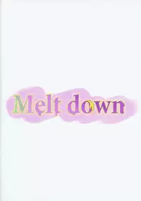 Melt down
